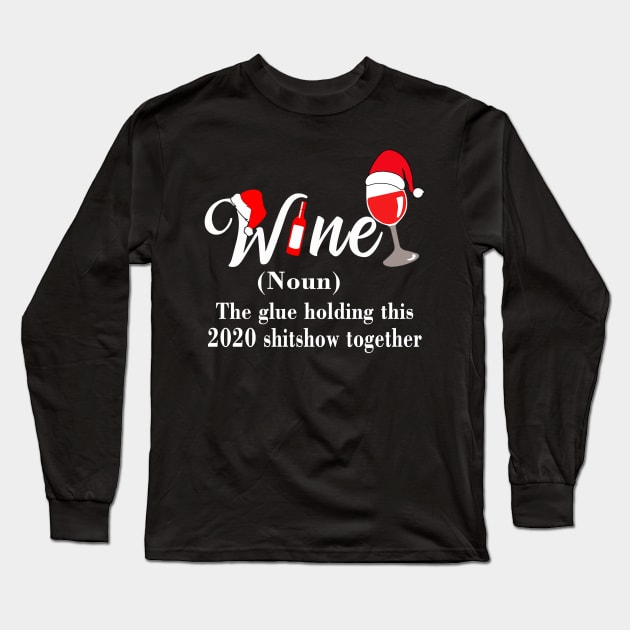 Santa wine the glue holding this 2020 shitshow together shirt Long Sleeve T-Shirt by binnacleenta